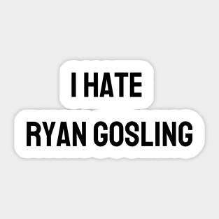 I Hate Ryan Gosling Sticker